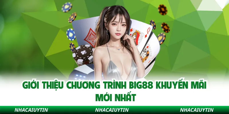 Giới thiệu chương trình Big88 khuyến mãi mới nhất