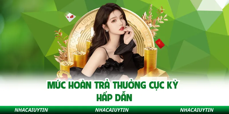 Mức hoàn trả thưởng cực kỳ hấp dẫn