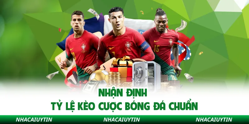 Nhận định tỷ lệ kèo cược bóng đá chuẩn