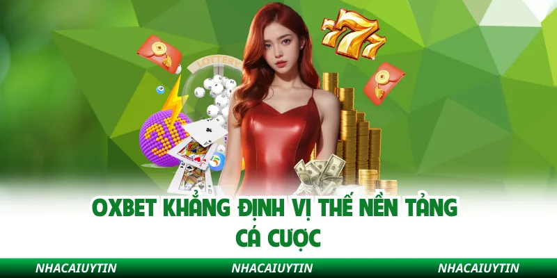 OXBET khẳng định vị thế nền tảng cá cược