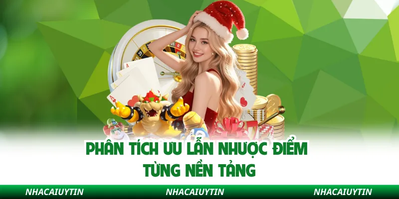 Phân tích ưu lẫn nhược điểm từng nền tảng