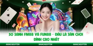So Sánh Fm88 Và Fun88 - Đâu Là Sân Chơi Đỉnh Cao Nhất