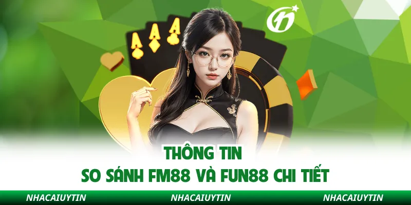 Thông tin so sánh Fm88 và Fun88 chi tiết