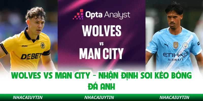 Wolves Vs Man City - Nhận Định Soi Kèo Bóng Đá Anh